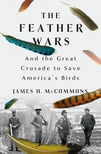 The Feather Wars: And the Great Crusade to Save America's Birds