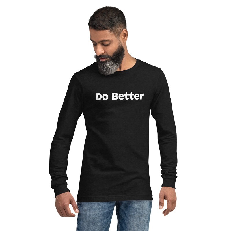 Do Better - Unisex Long Sleeve Tee