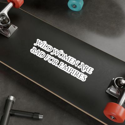 Wild Women Are Bad For Empires Kiss-Cut Vinyl Decals