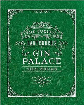 The Curious Bartender&#39;s Gin Palace by Tristan Stephenson