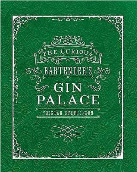 The Curious Bartender&#39;s Gin Palace by Tristan Stephenson