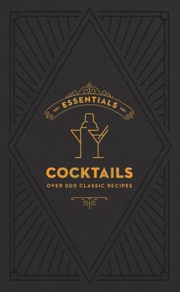 Essential Cocktails: Over 500 Classic Recipes