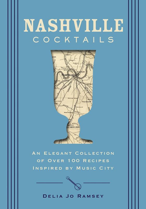 Nashville Cocktails: Recipes Inspired by Music City