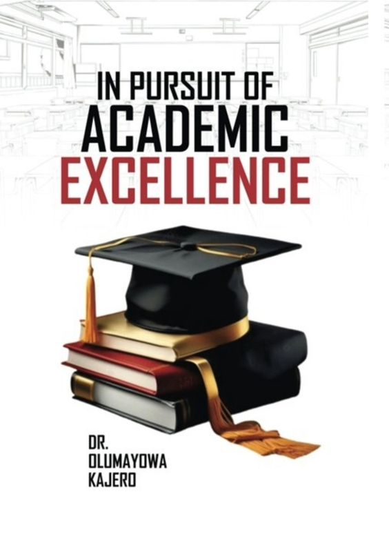IN PURSUIT OF ACADEMIC EXCELLENCE, BY DR. OLUMAYOWA KAJERO