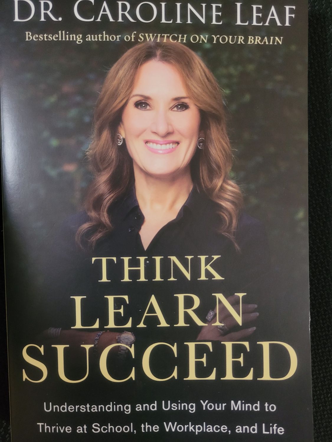 THINK LEARN SUCCEED: UNDERSTANDING AND USING YOUR MIND TO