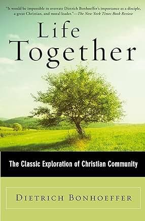 LIFE TOGETHER THE CLASSIC EXPLORATION OF CHRISTIAN COMMUNITY