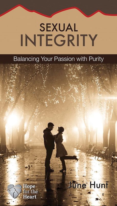 SEXUAL INTEGRITY: BALANCING YOUR PASSION WITH PURITY- HOPE FOR THE HEART