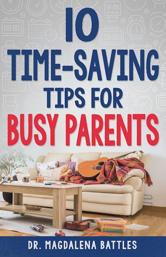 10 TIME-SAVING TIPS FOR BUSY PARENTS