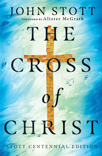 CROSS OF CHRIST (SPECIAL EDITION, STOTT CENTENNIAL)
