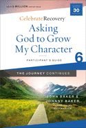 CELEBRATE RECOVERY- GUIDE 6- ASKING GOD TO GROW MY CHARACTER- PARTICIPANTS