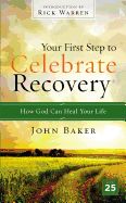 CR-OP- YOUR FIRST STEP TO CELEBRATE RECOVERY: HOW GOD CAN HEAL YOUR