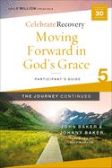 CR-OP- CELEBRATE RECOVERY- GUIDE 5- MOVING FORWARD IN GOD'S GRACE- PARTICIPANT'S