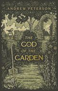 CH- GOD OF THE GARDEN: THOUGHTS ON CREATION, CULTURE, AND THE KINGDOM