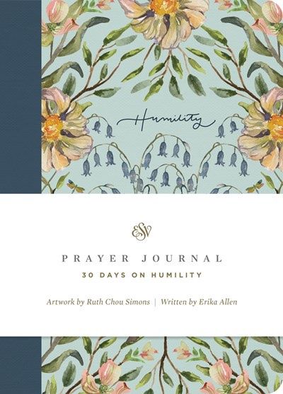ESV PRAYER JOURNAL: 30 DAYS ON HUMILITY: 30 DAYS ON HUMILITY