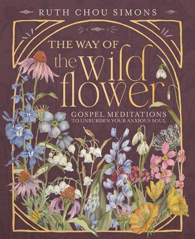 WAY OF THE WILDFLOWER: GOSPEL MEDITATIONS TO UNBURDEN YOUR ANXIOUS SOUL- SALE!