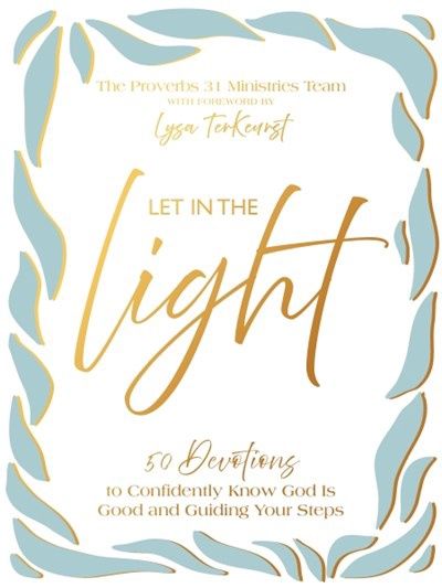 LET IN THE LIGHT: 50 DEVOTIONS TO CONFIDENTLY KNOW GOD IS GOOD...- SALE!