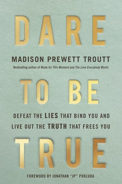 DARE TO BE TRUE: DEFEAT THE LIESTHAT BIND YOU