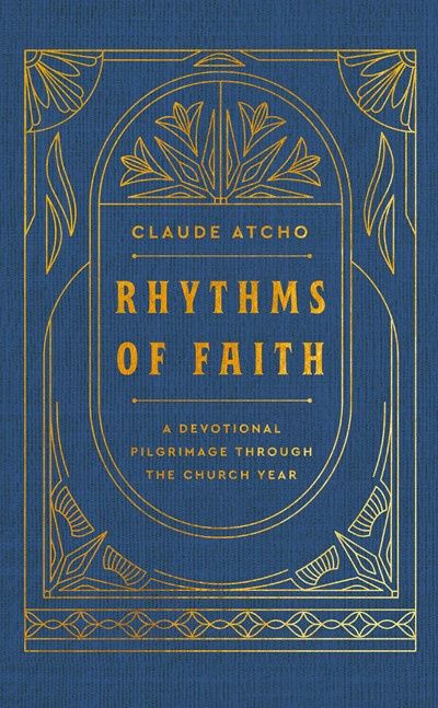 RHYTHMS OF FAITH: A DEVOTIONAL PILGRIMAGE THROUGH THE CHURCH YEAR