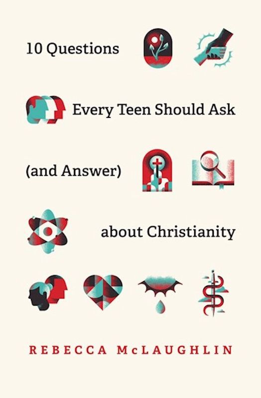 10 QUESTIONS EVERY TEEN SHOULD ASK (AND ANSWER) ABOUT CHRIST