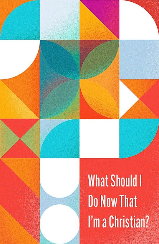 TRACT- WHAT SHOULD I DO NOW THAT I'M A CHRISTIAN- PACK OF 10