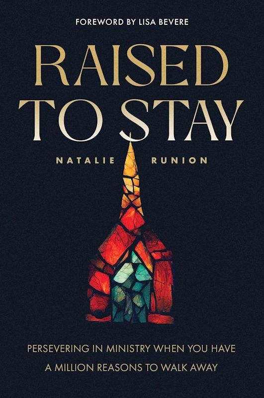 RAISED TO STAY: PERSEVERING IN MINISTRY WHEN YOU HAVE A MILLION RREASONS TO WALK AWAY