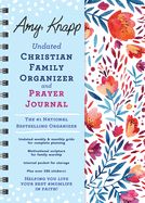 UNDATED PLANNER: AMY KNAPP CHRISTIAN FAMILY ORGANIZER &amp; PRAYER JOURNAL
