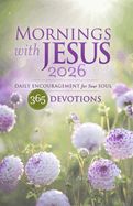 MORNINGS WITH JESUS 2026: DAILY ENCOURAGEMENT FOR YOUR SOUL, 365 DEVOTIONS