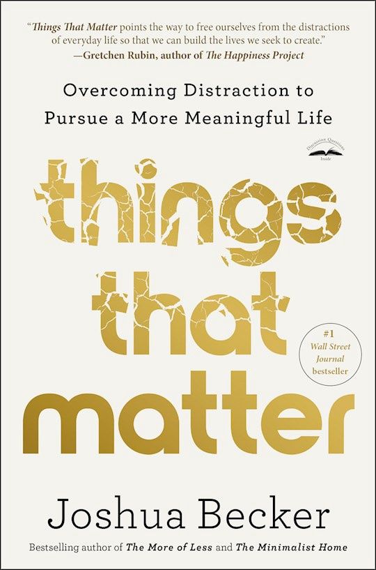 THINGS THAT MATTER: OVERCOMING DISTRACTION TO PURSUE A MORE MEANINGFUL LIFE
