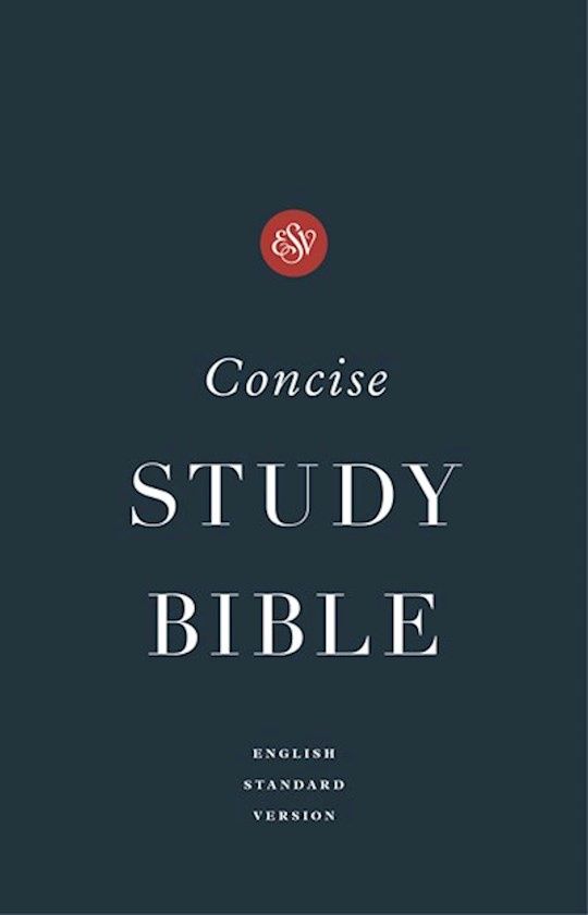 B-ESV- CONCISE STUDY BIBLE- HARDCOVER