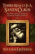 CA- THERE REALLY IS A SANTA CLAUS- THE HISTORY OF SAINT NICHOLAS &amp; CHRISTMAS HOLIDAY TRADITIONS
