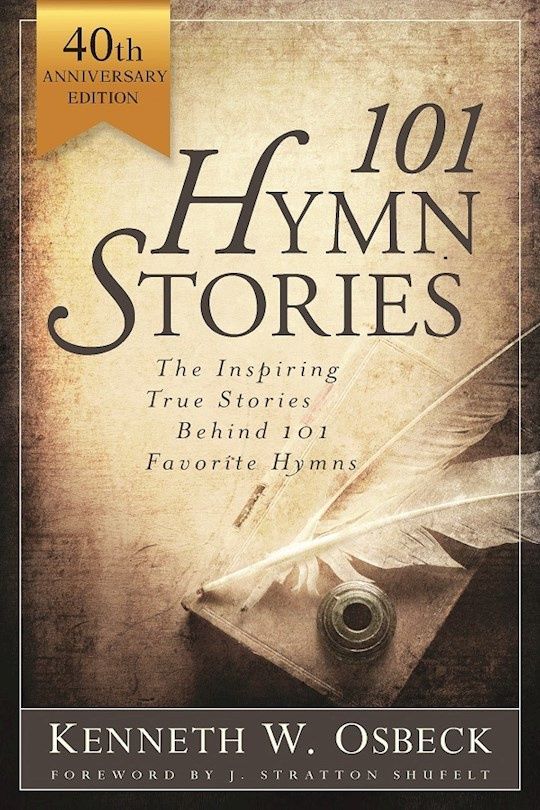 101 HYMN STORIES- 40th ANNIVERSARY EDITION