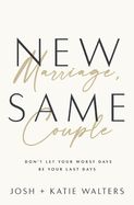 LM- NEW MARRIAGE, SAME COUPLE: DON'T LET YOUR WORST DAYS BE YOUR