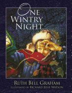 ONE WINTRY NIGHT: A CLASSIC RETELLING FOF THE CHRISTMAS STORY, FROM CREATION TO THE RESURRECTION