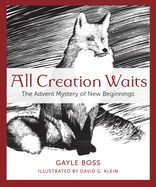 ALL CREATION WAITS: THE ADVENT MYSTERY OF NEW BEGINNINGS
