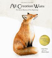 ALL CREATION WAITS- CHILDREN&#39;S EDITION: THE ADVENT MYSTERY OF NEW BEGINNINGS