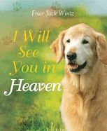 I WILL SEE YOU IN HEAVEN- DOG LOVER&#39;S EDITION