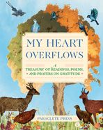 MY HEART OVERFLOWS: A TREASURY OF READINGS, POEMS, &amp; PRAYERS ON GRATITUDE