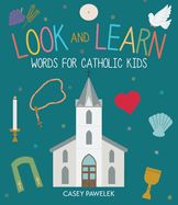 LOOK &amp; LEARN: WORDS FOR CATHOLIC KIDS