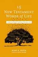 15 NEW TESTAMENT WORDS OF LIFE- A NEW TESTAMENT THEOLOGY FOR REAL LIFE