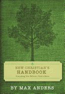 NEW CHRISTIAN&#39;S HANDBOOK: EVERYTHING BELIEVERS NEED TO KNOW