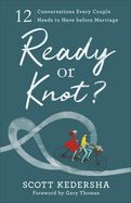 READY OR KNOT?: 12 CONVERSATIONS EVERY COUPLE NEEDS TO HAVE