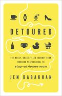 FM- DETOURED- MESSY GRACE-FILLED JOURNEY FROM WORKING PROFESSIONAL TO STAY AT HOME MOM