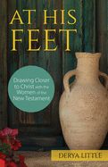 AT HIS FEET: DRAWING CLOSER TO CHRIST