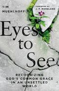CH- EYES TO SEE RECOGNIZING GOD'S COMMON GRACE IN AN UNSETTLED WORLD