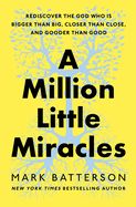MILLION LITTLE MIRACLES: REDISCOVER THE GOD WHO IS BIGGER TH