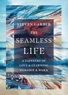 CH- SEAMLESS LIFE: A TAPESTRY OF LOVE AND LEARNING, WORSHIP AND