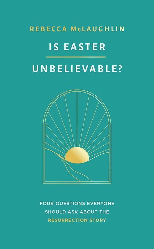 IS EASTER UNBELIEVABLE?: FOUR QUESTIONS EVERYONE SHOULD ASK