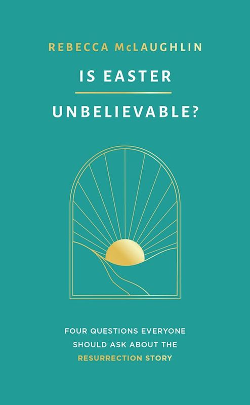 IS EASTER UNBELIEVABLE?: FOUR QUESTIONS EVERYONE SHOULD ASK