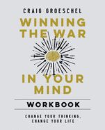 CH- WINNING THE WAR IN YOUR MIND WORKBOOK: CHANGE YOUR THINKING,