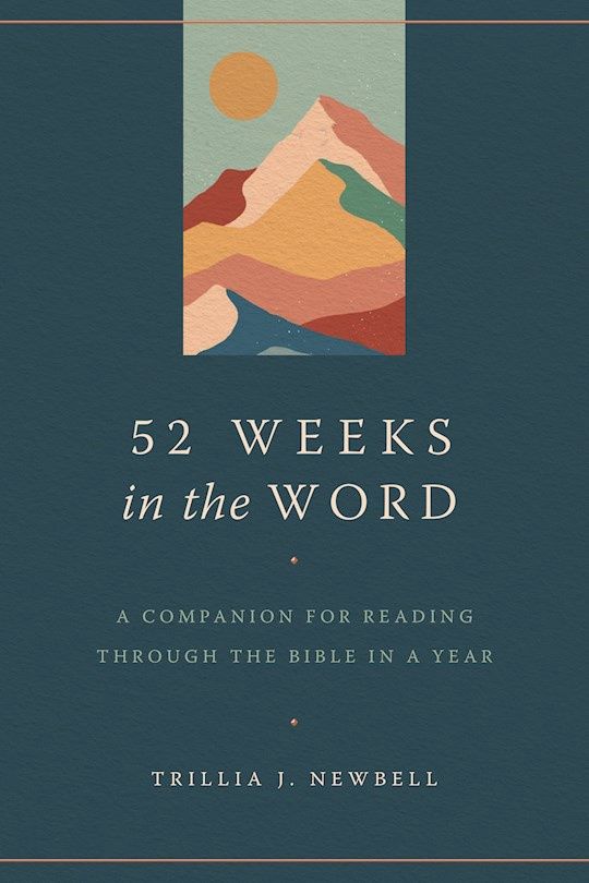 52 WEEKS IN THE WORD: A COMPANION FOR READING THROUGH THE BI